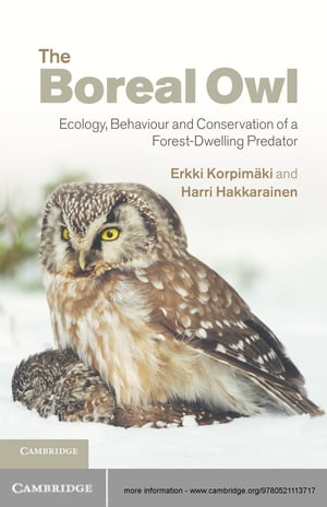 The Boreal Owl Ecology, Behaviour and Conservation of a Forest-Dwelling Predator【電子書籍】 Erkki Korpim ki