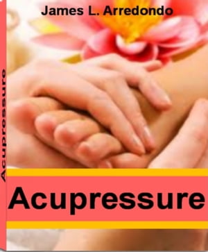 Acupressure The Go-To Guide for Acupressure Poin