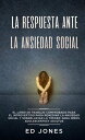 La Respuesta ante la Ansiedad Social: El libro de trabajo comprobado para el introvertido para remediar la ansiedad social y sobrellevar la timidez: para ni?os, adolescentes y adultos