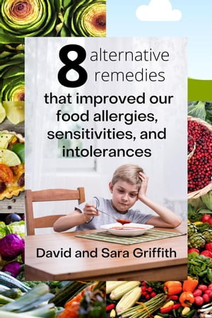 8 Alternative Remedies that Improved our Food Allergies, Sensitivities, and Intolerances