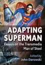 Adapting Superman Essays on the Transmedia Man of Steel【電子書籍】(3)