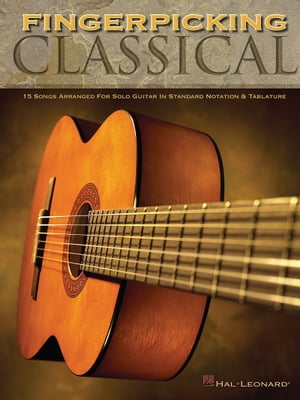 Fingerpicking Classical (Songbook) 15 Songs Arranged for Solo Guitar in Standard Notation Tab【電子書籍】 Hal Leonard Corp.