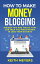 How To Make Money Blogging Insider Tips and Tricks That Can Help You Make Money In Less Than 30-DaysŻҽҡ[ Keith Meyers ]