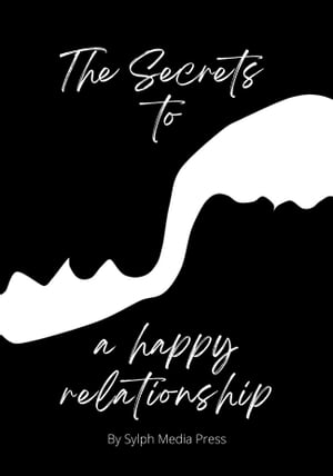 The Secrets to a Happy Relationship Relationship Advice: how to improve your relationship【電子書籍】[ Room 72 ]