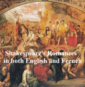 Shakespeare's Romances: All Four Plays, Bilingual edition (in English with line numbers and in French translation)