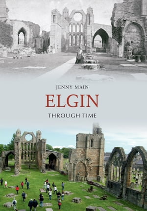 Elgin Through Time【電子書籍】[ Jenny Main