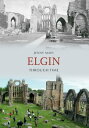 Elgin Through Time【電子書籍】[ Jenny Main