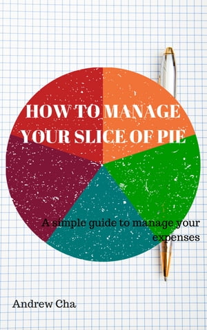 ŷKoboŻҽҥȥ㤨How To Manage Your Slice Of Pie A simple way to manage your expensesŻҽҡ[ Andrew Cha ]פβǤʤ359ߤˤʤޤ