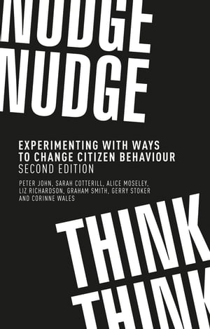 Nudge nudge think think Experimenting with ways to change citizen behaviour second edition【電子書籍】[ Peter John ]