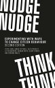 Nudge, nudge, think, think Experimenting with ways to change citizen behaviour, second edition【電子書籍】 Peter John