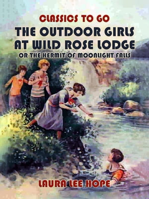 The Outdoor Girls At Wild Rose Lodge, Or The Hermit Of Moonlight FallsŻҽҡ[ Laura Lee Hope ]