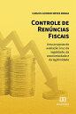 Controle de ren?ncias fiscais uma proposta de avalia??o ? luz da legalidade, da economicidade e da legitimidade