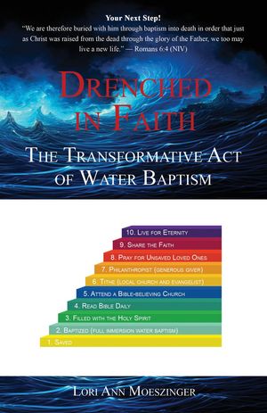 Drenched in Faith The Transformative Act of Water Baptism【電子書籍】[ Lori Ann Moeszinger ]