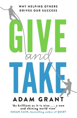 Give and Take A Revolutionary Approach to Success【電子書籍】[ Adam Grant ]