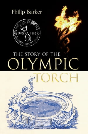 The Story of the Olympic TorchŻҽҡ[ Philip Barker ]