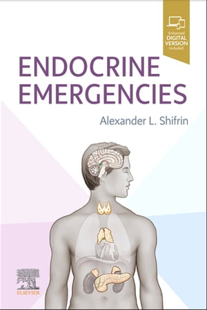 Endocrine Emergencies, E-BookŻҽҡ[ Alexander L. Shifrin, MD, FACS, FACE, ECNU ]