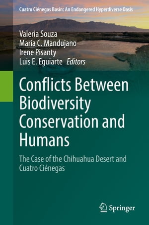 Conflicts Between Biodiversity Conservation and Humans The Case of the Chihuahua Desert and Cuatro Ci?negasŻҽҡ