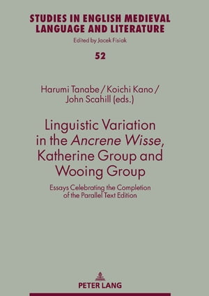 Linguistic Variation in the Ancrene Wisse, Katherine Group and Wooing Group Essays Celebrating the Completion of the Parallel Text EditionŻҽҡ[ Harumi Tanabe ]