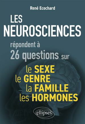 Les neurosciences r?pondent ? 26 questions sur le sexe, le genre, la famille, les hormones