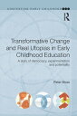 Transformative Change and Real Utopias in Early Childhood Education A story of democracy, experimentation and potentiality【電子書籍】 Peter Moss