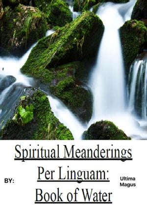 Spiritual Meanderings per Linguam: Book of Water【電子書籍】[ Ultima Magus ]