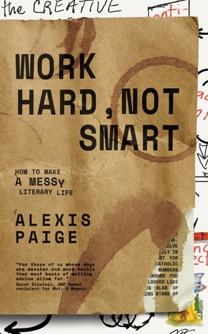 Work Hard, Not Smart How to Make a Messy Literary LifeŻҽҡ[ Alexis Paige ]