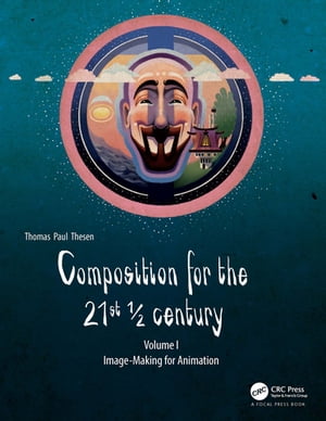 Composition for the 21st ? century, Vol 1 Image-making for AnimationŻҽҡ[ Thomas Paul Thesen ]