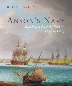 Anson's Navy Building a Fleet for Empire 1744?1763Żҽҡ[ Brian Lavery ]