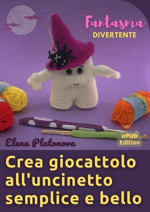 Crea giocattolo all'uncinetto semplice e bello - Fantasma divertente Schemi da seguire per creare un meraviglioso giocattolo all'uncinetto