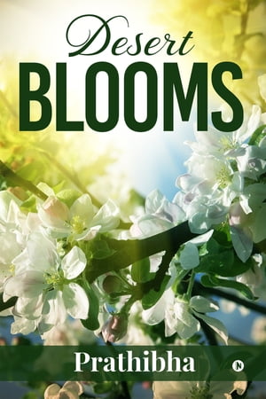 Desert Blooms【電子書籍】[ Prathibha ]