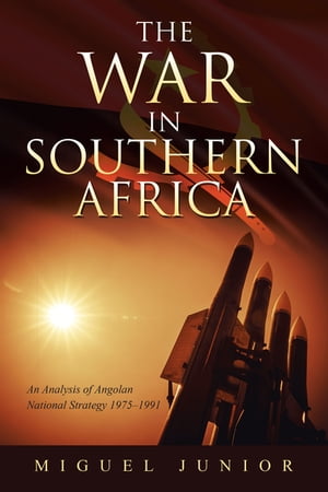ŷKoboŻҽҥȥ㤨The War in Southern Africa An Analysis of Angolan National Strategy 1975?1991Żҽҡ[ MIGUEL JUNIOR ]פβǤʤ650ߤˤʤޤ