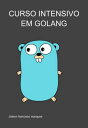 Curso Intensivo Em Golang【電子書籍】 Jideon Francisco Marques