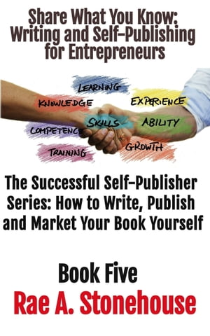Share What You Know Writing and Self-Publishing for Entrepreneurs