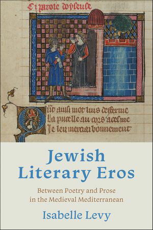 ŷKoboŻҽҥȥ㤨Jewish Literary Eros Between Poetry and Prose in the Medieval MediterraneanŻҽҡ[ Isabelle Levy ]פβǤʤ29ߤˤʤޤ