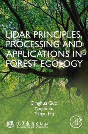 LiDAR Principles, Processing and Applications in Forest Ecology【電子書籍】[ Qinghua Guo ]