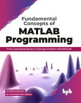 Fundamental Concepts of MATLAB Programming From Learning the Basics to Solving a Problem with MATLAB【電子書籍】[ Dr. Brijesh Bakariya ]