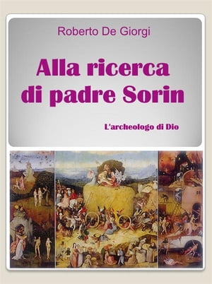 Alla ricerca di Padre Sorin【電子書籍】[ Roberto De Giorgi ]