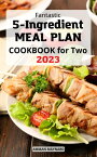 Fantastic 5-ingredient Meal Plan Cookbook for Two Quick & Easy Recipes Portioned for Pairs To Make Healthy Eating Simple | Delicious Meal Plans in 5 Ingredients for Beginners【電子書籍】[ Amman Maynard ]