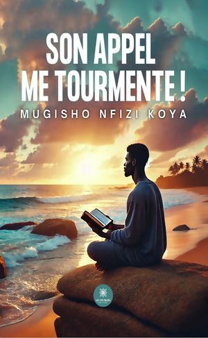 Son appel me tourmente !【電子書籍】[ Mugisho Nfizi Koya ]