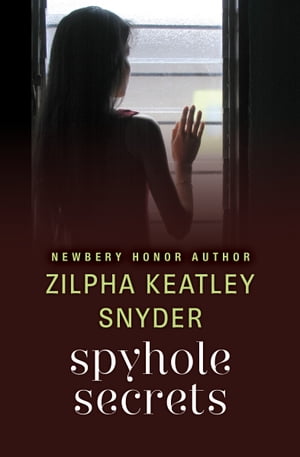 Spyhole Secrets【電子書籍】[ Zilpha Keatley Snyder ]