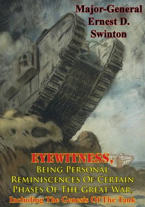 Eyewitness, Being Personal Reminiscences Of Certain Phases Of The Great War,