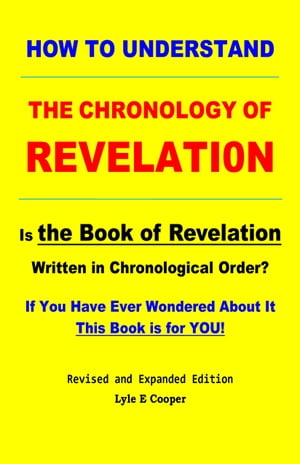 How To Understand the Chronology of Revelation Is the Book of Revelation Written in Chronological Order?