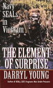 The Element of Surprise Navy SEALS in Vietnam【電子書籍】 Darryl Young