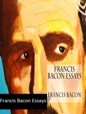 Francis Bacon Essays【電子書籍】[ Francis 