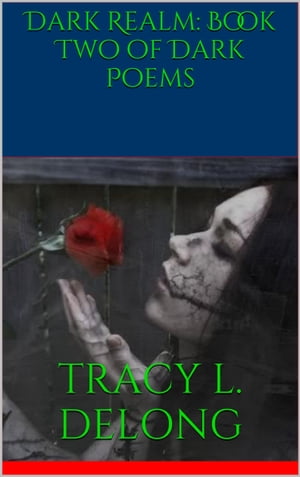 Dark Realm: Book Two of Dark PoemsŻҽҡ[ Tracy Lynn Delong ]