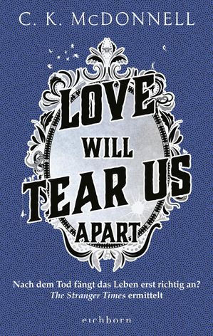 Love Will Tear Us Apart Nach dem Tod f ngt das Leben erst richtig an The Stranger Times ermittelt.. Roman【電子書籍】 C. K. McDonnell