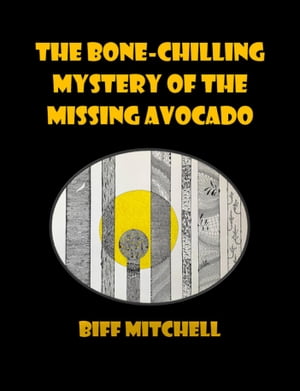 The Bone-Chilling Case of the Missing Avocado (Ridiculous Humor)【電子書籍】[ Biff Mitchell ]