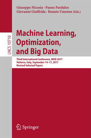 Machine Learning, Optimization, and Big Data Third International Conference, MOD 2017, Volterra, Italy, September 14?17, 2017, Revised Selected Papers