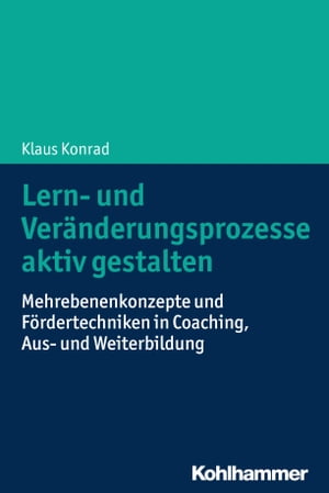 Lern- und Ver?nderungsprozesse aktiv gestalten Mehrebenenkonzepte und F?rdertechniken in Coaching, Aus- und Weiterbildung