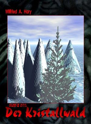 HdW-B 011: Der Kristallwald Die B?nde 33 bis 35 von HERR DER WELTEN hier in einem Buch zusammengefasst!【電子書籍】[ Wilfried A. Hary ]